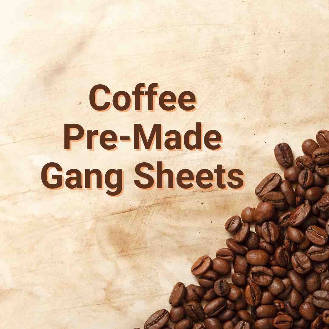 Coffee themed gang sheets for dtf transfers